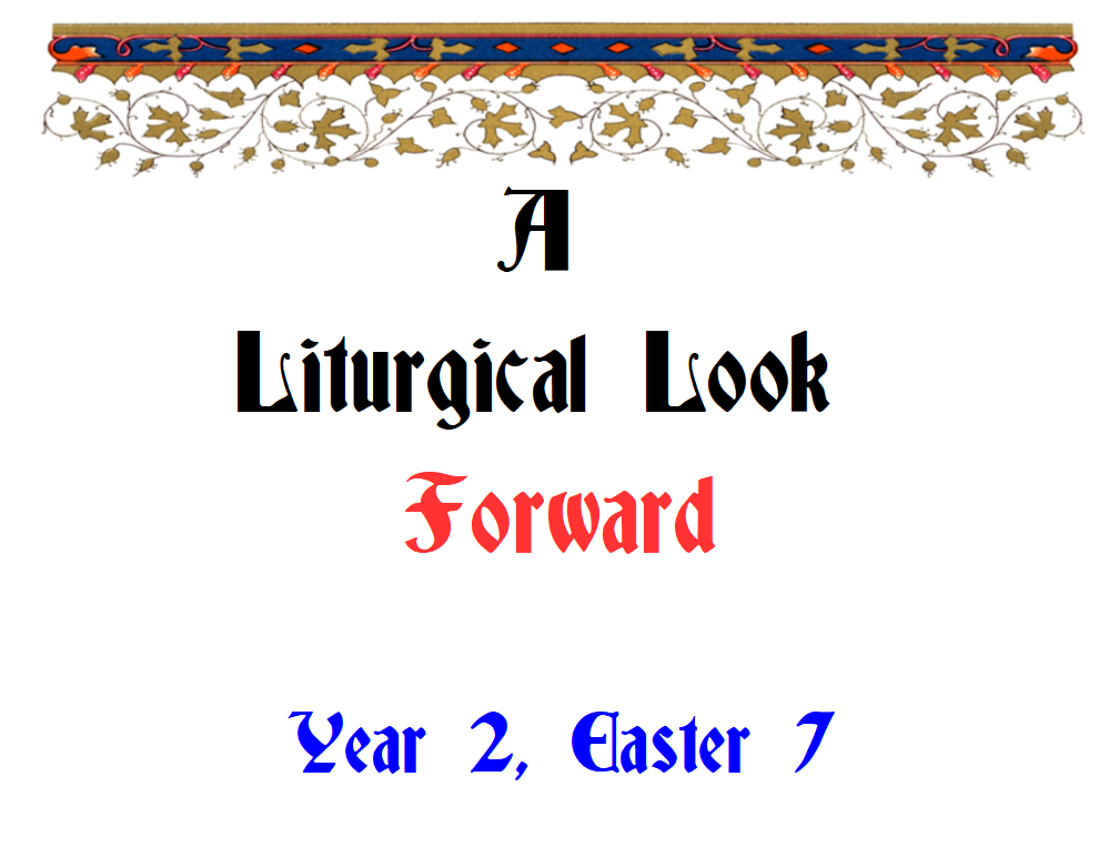 Liturgical Look Forward, Year 2, Easter 7